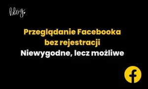 Jak anonimowo przeglądać facebooka bez śladów i ryzyka dla prywatności