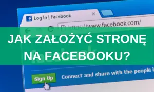 Jak założyć stronę na Facebooku i uniknąć najczęstszych błędów