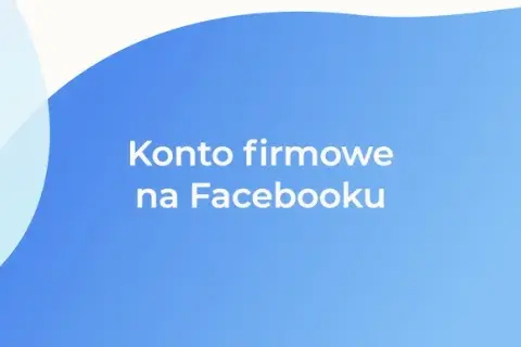Jak dodać stronę na Facebooku - krok po kroku, uniknij najczęstszych błędów
