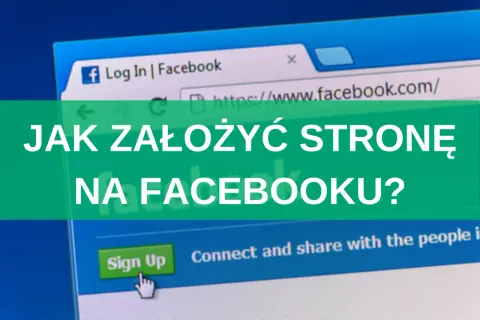 Jak założyć stronę na Facebooku i uniknąć najczęstszych błędów